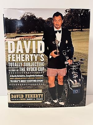 Seller image for David Feherty's Totally Subjective History of The Ryder Cup: A Hardly Definitive, Completely Cockeyed, But Absolutely Loving Tribute to Golf's Most Exciting Event [FIRST EDITION, FIRST PRINTING] for sale by Vero Beach Books