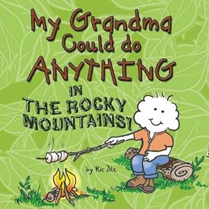 Image du vendeur pour My Grandma Could do Anything in the Rocky Mountains! mis en vente par Reliant Bookstore