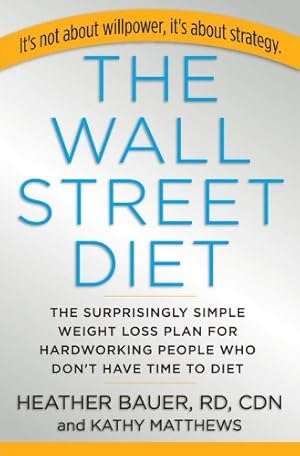 Imagen del vendedor de The Wall Street Diet: The Surprisingly Simple Weight Loss Plan for Hardworking People Who Don't Have Time to Diet a la venta por Reliant Bookstore