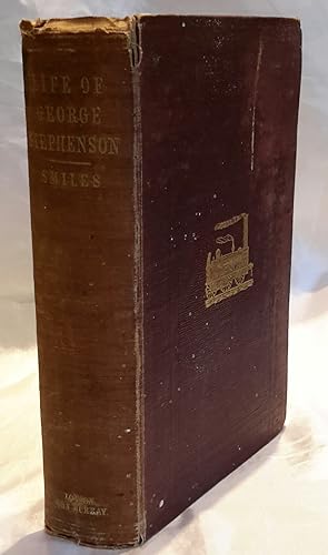The Life of George Stephenson, Railway Engineer. Second Edition. PRESENTATION COPY FROM THE AUTHOR.