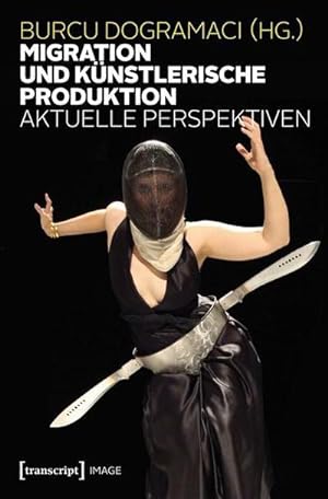 Seller image for Migration und knstlerische Produktion : Aktuelle Perspektiven for sale by AHA-BUCH GmbH