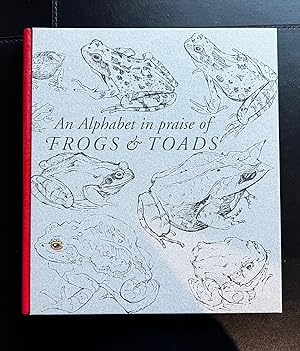An Alphabet in Praise of Frogs & Toads : The Special Edition With The Illustrations Hand Coloured...