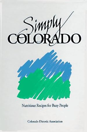 Immagine del venditore per Simply Colorado, Nutritious Recipes for Busy People venduto da Reliant Bookstore