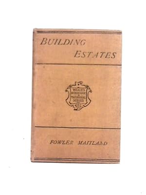 Image du vendeur pour Building Estates: a Rudimentary Treatise on the Development, Sale, And Management of Building Land mis en vente par World of Rare Books