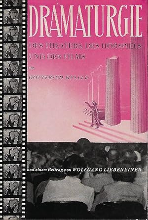 Dramaturgie des Theaters, des Hörspiels und des Films. Mit einem Beitrag von Wolfgang Liebeneiner...