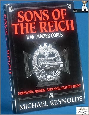 Bild des Verkufers fr Sons of the Reich: The History of II SS Panzer Corps in Normandy, Arnhem, the Ardennes, and on the Eastern Front zum Verkauf von BookLovers of Bath