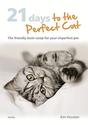 Seller image for 21 Days To The Perfect Cat: The friendly boot camp for your imperfect pet for sale by Reliant Bookstore