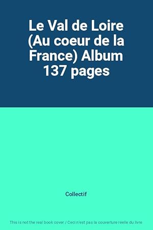 Image du vendeur pour Le Val de Loire (Au coeur de la France) Album 137 pages mis en vente par Ammareal
