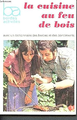 Bild des Verkufers fr La cuisine au feu de bois - avec un dictionnaire des herbes et des condiments zum Verkauf von Ammareal