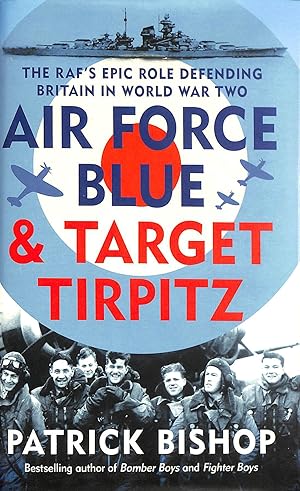 Seller image for Air Force Blue & Target Tirpitz - The RAF's Epic Role Defending Britain in World War Two for sale by M Godding Books Ltd