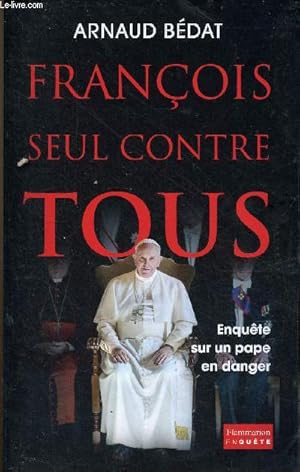 Seller image for Franois seul contre tous - Enqute sur un pape en danger - Collection enqute. for sale by Le-Livre