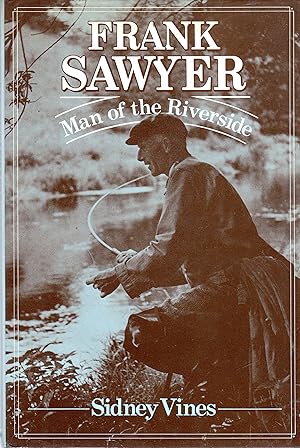 Bild des Verkufers fr Frank Sawyer: Man of the Riverside zum Verkauf von David Foley Sporting Books