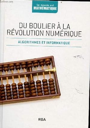Bild des Verkufers fr Du boulier  la rvolution numrique - algorithmes et informatique - Collection le monde est mathmatique. zum Verkauf von Le-Livre