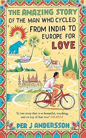 Seller image for The Amazing Story of the Man Who Cycled from India to Europe for Love for sale by WeBuyBooks