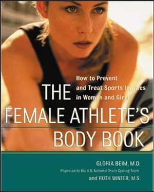 Seller image for The Female Athlete's Body Book : How to Prevent and Treat Sports Injuries in Women and Girls for sale by Reliant Bookstore
