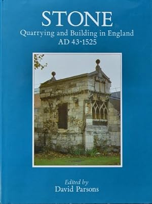Stone : Quarrying and Building in England AD 43 - 1525