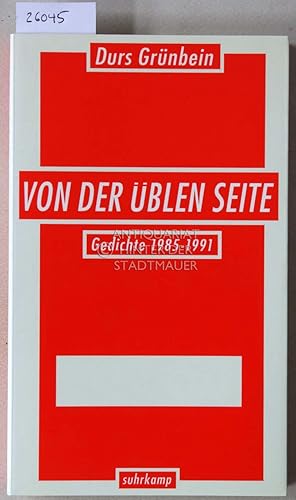 Von der üblen Seite. Gedichte 1985-1991.