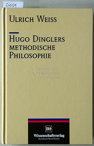 Hugo Dinglers methodische Philosophie.