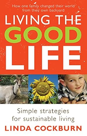 Imagen del vendedor de Living the Good Life: How One Family Changed Their World from Their Own Backyard a la venta por WeBuyBooks