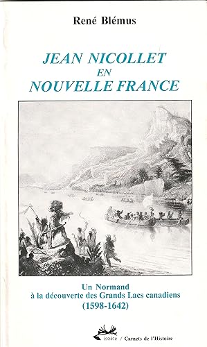 Jean Nicollet en Nouveller-France. Un Normand à la découverte des Grands Lacs canadiens (1698-1642)