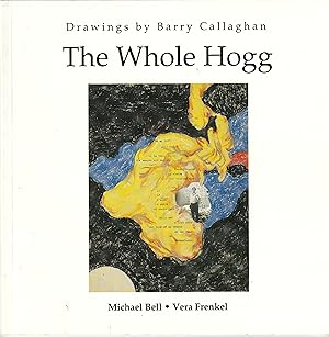 The Whole Hogg. Drawings by Barry Callaghan