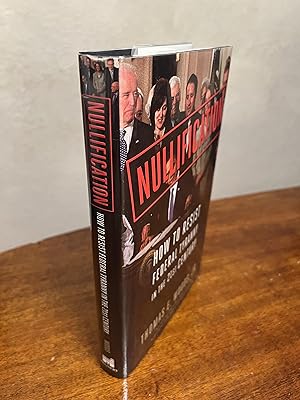 Image du vendeur pour Nullification: How to Resist Federal Tyranny in the 21st Century mis en vente par Chris Duggan, Bookseller