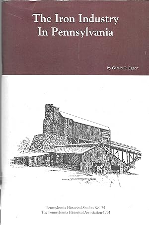 The Iron Industry In Pennsylvania (Penn. Historical Studies No. 25)