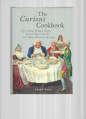 Seller image for THE CURIOUS COOKBOOK: Viper Soup, Badger Ham, Stewed Sparrrow & 100 More Historic Recipes. With A Foreword By Heston Blumenthal for sale by Chris Fessler, Bookseller
