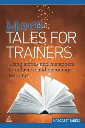 Bild des Verkufers fr More Tales for Trainers: Using Stories And Metaphors To Influence And Encourage Learning: Volume 1 zum Verkauf von WeBuyBooks