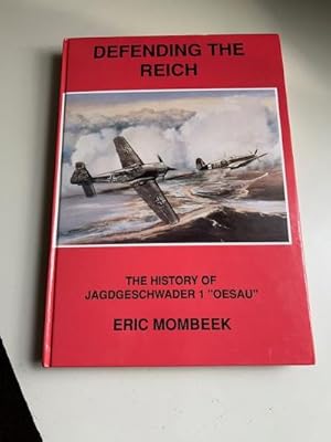 Defending the Reich - The History of Jagdgeschwader 1 "Oesau" (Signed By Six Pilots)