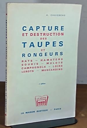 Seller image for CAPTURE ET DESTRUCTION DES TAUPES ET RONGEURS - RATS, HAMSTERS, SOURIS, MULOTS, CAMPAGNOLS, LOIRS, LE ROTS, MUSCARDINS for sale by Livres 113