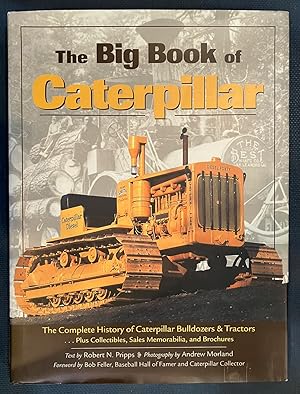 Seller image for The Big Book of Caterpillar: The Complete History of Caterpillar Bulldozers and Tractors, Plus Collectibles, Sales Memorabilia, and Brochures for sale by Turgid Tomes