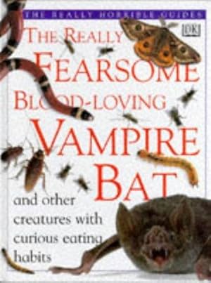 Bild des Verkufers fr The Really Fearsome Blood-Loving Vampire Bat and Other Creatures with Curious Eating Habits zum Verkauf von WeBuyBooks