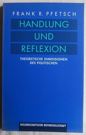 Handlung und Reflexion : theoretische Dimensionen des Politischen