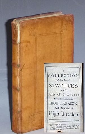 A Collection of the Several Statutes, and Parts of Statutes, Now in Force, Relating to High Treas...