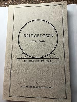 BRIDGETOWN Nova Scotia ITS HISTORY TO 1900