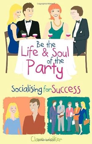 Bild des Verkufers fr Be the Life and Soul of the Party: Socialising for success zum Verkauf von WeBuyBooks