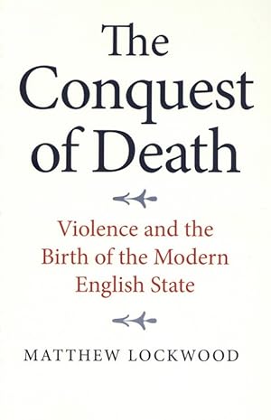 The Conquest of Death: Violence and the Birth of the Modern English State