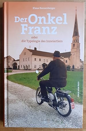 Der Onkel Franz oder die Typologie des Innviertlers : (sehr frei nach Friedrich Torberg)