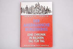 DER AMERIKANISCHE BÜRGERKRIEG. Eine Chronik in Bildern Tag für Tag