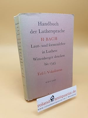 Handbuch der Luthersprach ; Laut- und Formenlehre in Luthers Wittenberger Drucken bis 1545 ; Teil...