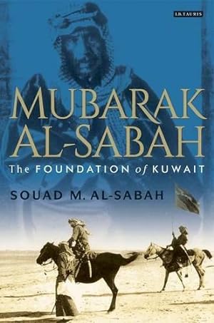Image du vendeur pour Mubarak Al-Sabah: The Foundation of Kuwait mis en vente par WeBuyBooks