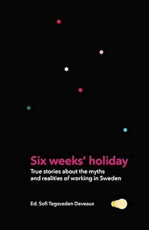 Seller image for Six weeks' holiday: True stories about the myths and realities of working in Sweden for sale by WeBuyBooks