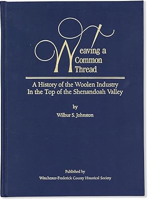 Weaving a Common Thread. A HIstory of the Woolen Industry in the Top of the Shenandoah Valley [Si...