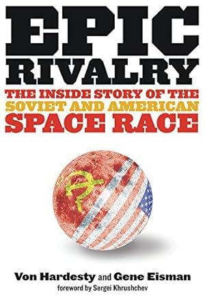 Bild des Verkufers fr Epic Rivalry: The Inside Story of the Soviet and American Space Race zum Verkauf von WeBuyBooks