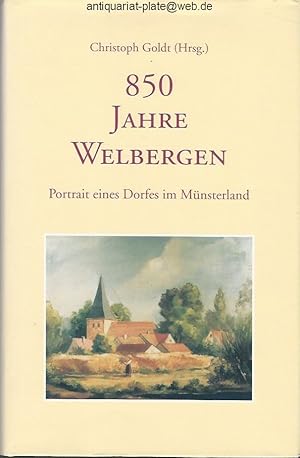 Bild des Verkufers fr 850 Jahre Welbergen : Portrait eines Dorfes im Mnsterland. Christoph Goldt (Hrsg.) zum Verkauf von Antiquariat-Plate