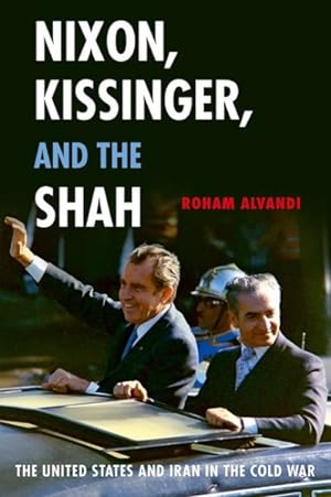 Immagine del venditore per Nixon, Kissinger, and the Shah : The United States and Iran in the Cold War venduto da GreatBookPrices