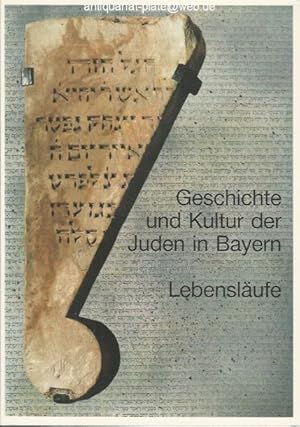 Geschichte und Kultur der Juden in Bayern - Lebensläufe. Aus der Reihe: Veröffentlichungen zur ba...