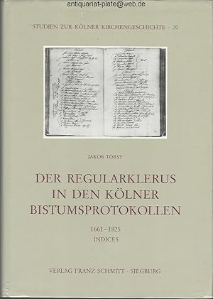 Der Regularklerus in den Kölner Bistumsprotokollen. 1661 - 1825. Teil 3; Indices. Aus der Reihe: ...