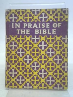 Image du vendeur pour In Praise of the bible. An Anthology of Thanksgiving mis en vente par World of Rare Books